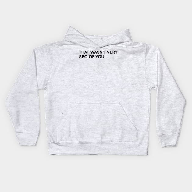 that wasn't very seo of you Kids Hoodie by Toad House Pixels